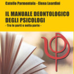 Recensione di “Il manuale deontologico degli psicologi. Tra le parti e nella parte” di Catello Parmentola e Elena Leardini